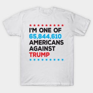 I’m One of 65,844,610 Americans Against Trump T-Shirt